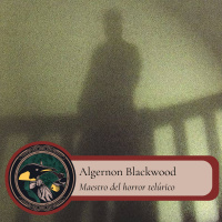 Gabinete de curiosidades - 1 - Algernon Blackwood: maestro del horror telúrico.