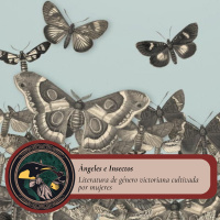 Gabinete de Curiosidades - 8 - Ángeles e Insectos: literatura de género victoriana cultivada por mujeres