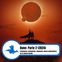 Dune: Parte Dos (2024): Ecologísmo, mesianismo, eugenesia y dioses emperadores en la ciencia ficción