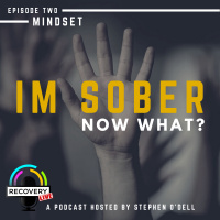 Im Sober Now What? Episode 2- The Mindset