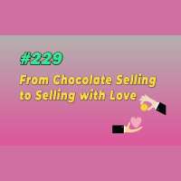 #229 From Chocolate Selling to Selling with Love