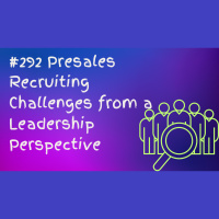 #292 Presales Recruiting Challenges from a Leadership Perspective