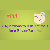 #133 8 Questions to Ask Yourself for a Better Resume