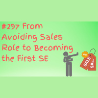 #297 From Avoiding Sales Role to Becoming the First SE
