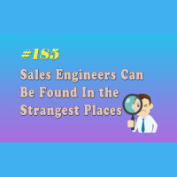 #185 Sales Engineers Can Be Found In the Strangest Places
