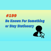 #199 Be Known For Something or Stay Stationary