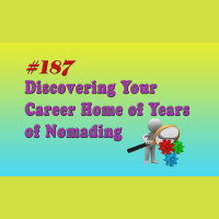 #187 Discovering Your Career Home of Years of Nomading