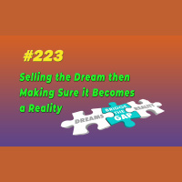 #223 Selling the Dream then Making Sure it Becomes a Reality
