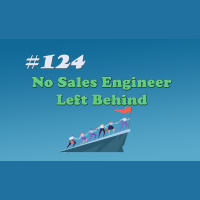 #124 No Sales Engineer Left Behind