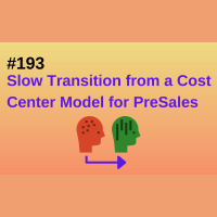 #193 Slow Transition from a Cost Center Model for PreSales