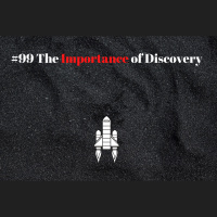 #99 The Importance of Discovery