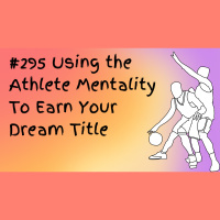 #295 Using the Athlete Mentality To Earn Your Dream Title