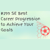 #299 SE Best Career Progression to Achieve Your Goals