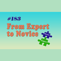 #183 From Expert to Novice