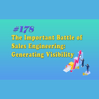 #178 The Important Battle of Sales Engineering Generating Visibility