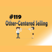 #119 Other-Centered Selling