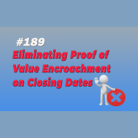 #189 Eliminating Proof of Value Encroachment on Closing Dates_audio