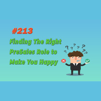 #213 Finding The Right PreSales Role to Make You Happy
