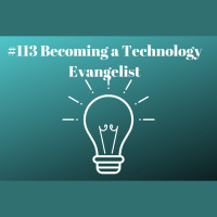 #113 Becoming a Technology Evangelist