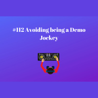 #112 Avoiding being a Demo Jockey