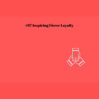 #97 Inspiring Fierce Loyalty