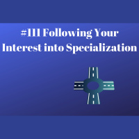 #111 Following Your Interest into Specialization