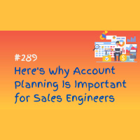 #289 Heres Why Account Planning Is Important for Sales Engineers