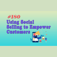 #180 Using Social Selling to Empower Customers