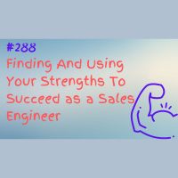 #288 Finding And Using Your Strengths To Succeed as a Sales Engineer