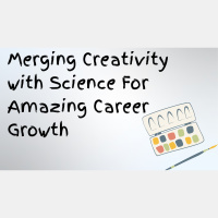 Merging Creativity with Science For Amazing Career Growth