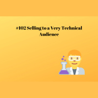 #102 Selling to a Very Technical Audience