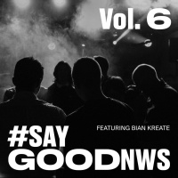 #SAYGOODNWS Vol. 6