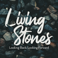 Living Stones: Looking Back, Looking Forward 