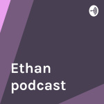 Ethan Podcast