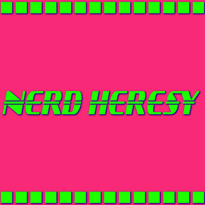 Nerd Heresy