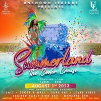 Unknown Legends Presents Summerland The Crop Over Cooler Cruise