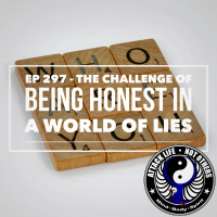 Ep 297 - The Challenge of Being Honest in a World of Lies