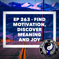 Ep 263 - Find Motivation, Discover Meaning and Joy