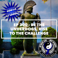 Ep 300 - Be the Underdogs, Rise to the Challenge