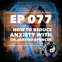 Ep 077 - How to Reduce Anxiety with Dr Jarrod Spencer