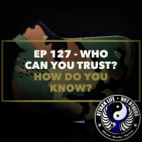 Ep 127 - Who Can You Trust How Do You Know
