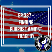 Ep 337 - Finding Purpose Amidst Tragedy