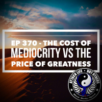 Ep 370 - The Cost of Mediocrity VS The Price of Greatness