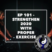 Ep 101 - Strengthen 2020 with Proper Exercise