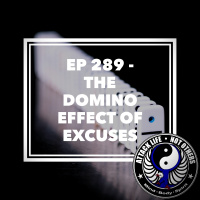 Ep 289 - The Domino Effect of Excuses