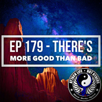 Ep 179 - Theres More Good Than Bad