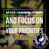 Ep 072 - Learning to Shift and Focus on Your Priorities