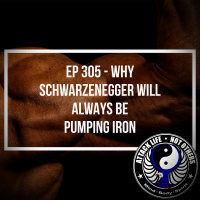 Ep 305 - Why Schwarzenegger Will Always Be Pumping Iron