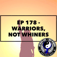 Ep 178 - Warriors, Not Whiners