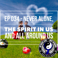 Ep 034 - Never Alone, The Spirit In Us and All Around Us